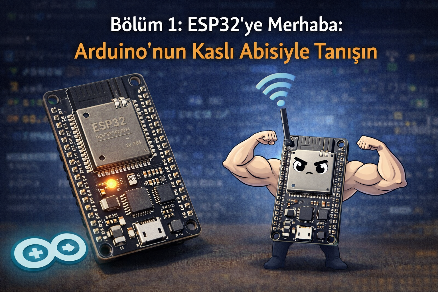 Bölüm 1: ESP32'ye Merhaba: Arduino'nun Kaslı Abisiyle Tanışın