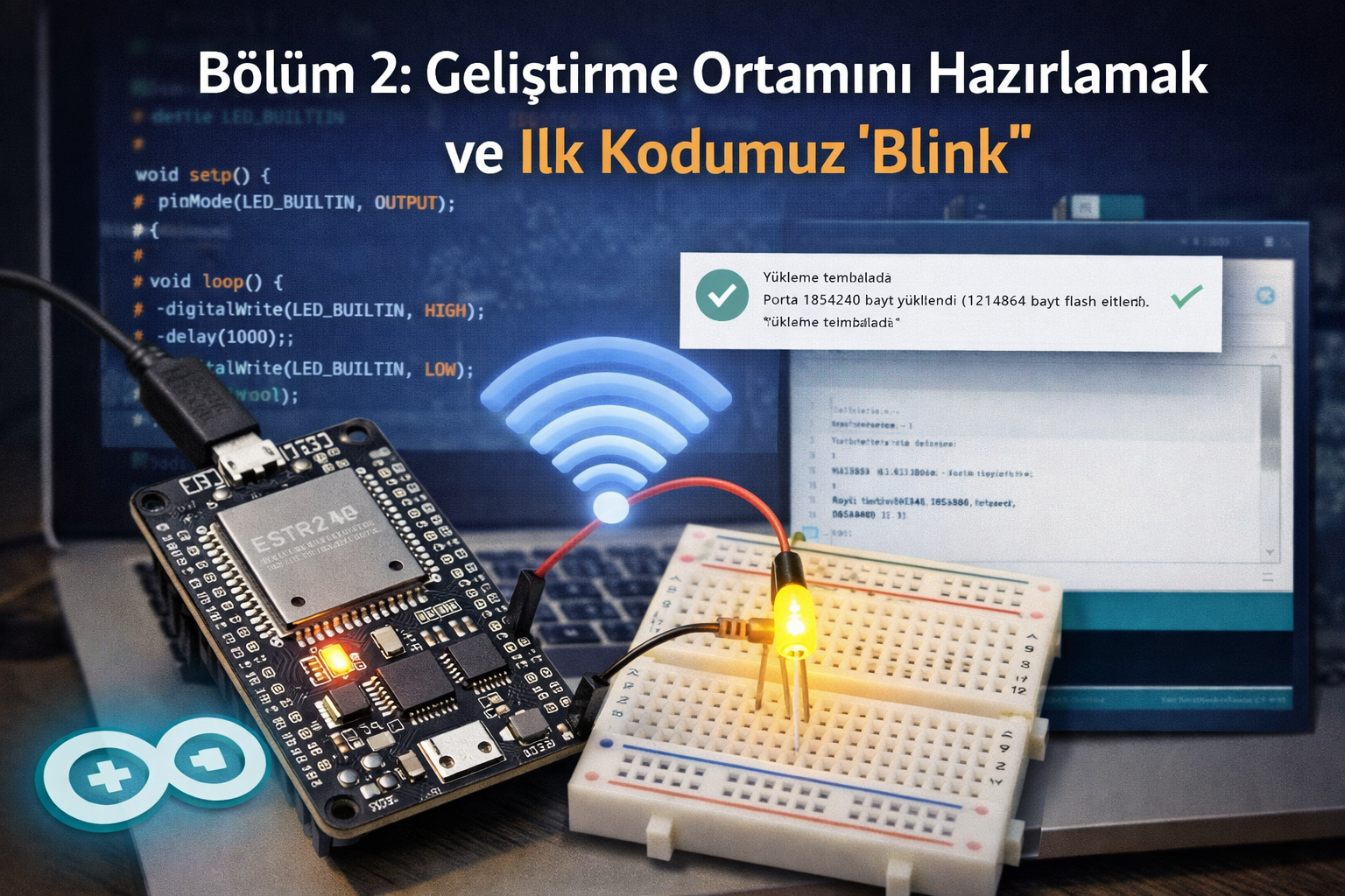 Bölüm 2: Geliştirme Ortamını Hazırlamak ve İlk Kodumuz "Blink"